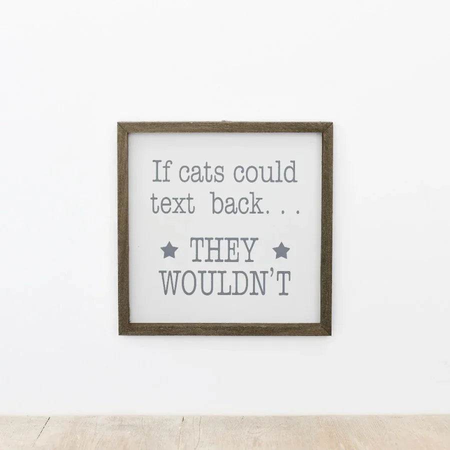 Wooden Sign - If Cats Could Text Back, 20cm - Cloud Nine Stores
