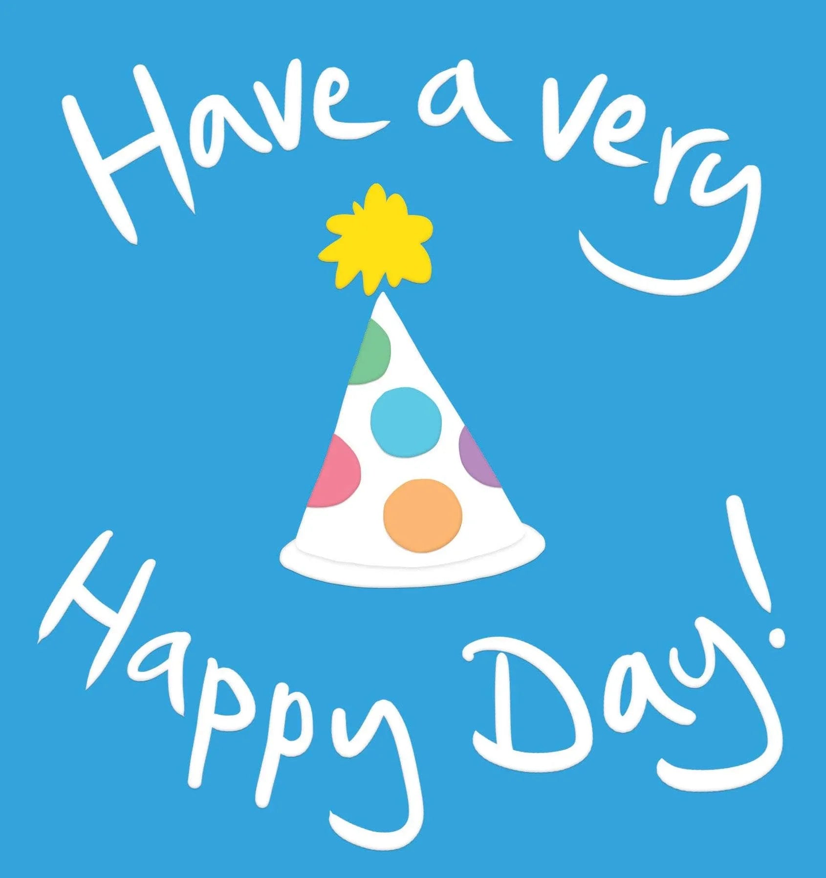 Have A Very Happy Day! - Cloud Nine Stores